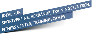 Ideal für: Sportvereine, Verbände, Trainingszentren, Fitness Center, Trainingscamps